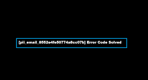 How to solve [pii_email_8552e4fe50774a8cc07b] error?