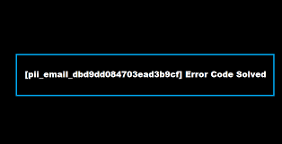 How to solve [pii_email_dbd9dd084703ead3b9cf] error?