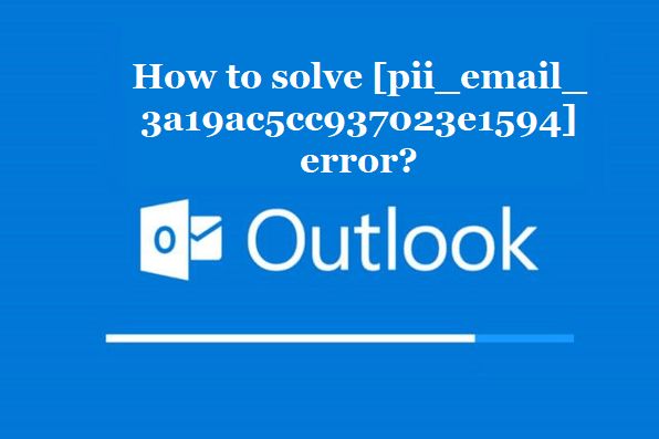 How to solve [pii_email_3a19ac5cc937023e1594] error?